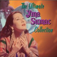 Yma Sumac - The Ultimate Yma Sumac Collection