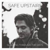 Safe Upstairs - Sleeping Through The Days