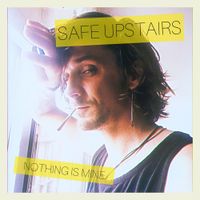 Safe Upstairs - Nothing Is Mine