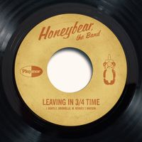 Honeybear, The Band - Leaving in 3/4 Time