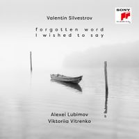 Алексей Любимов [Alexei Lubimov] - Valentin Silvestrov: Forgotten Word I Wished to Say