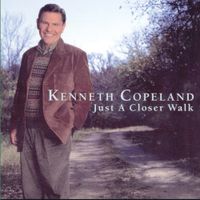 Kenneth Copeland - Just a Closer Walk