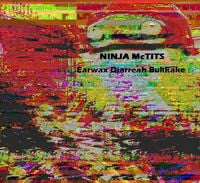 Ninja McTits - Earwax Diarreah Bukkake