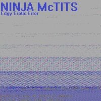Ninja McTits - Edgy Erotic Error