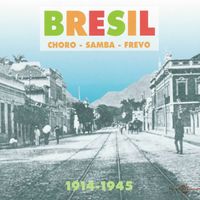 Various Artists - Br&eacute;sil: Choro - Samba - Frevo (1914-1945)