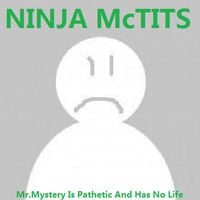 Ninja McTits - Mr.Mystery Is Pathetic And Has No Life