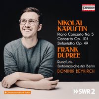 Frank Dupree - Nikolai Kapustin: Piano Concerto No. 5; Concerto Op. 104; Sinfonietta Op. 49