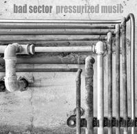 Bad Sector - Pressurized Music