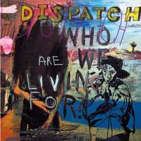 Dispatch - Who Are We Living For?