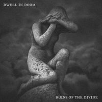 Dwell In Doom - Ruins of the Divine
