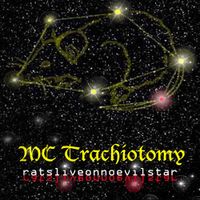 MC Trachiotomy - Ratsliveonnoevilstar