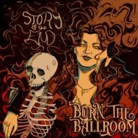 Burn The Ballroom - Story of the End