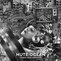 Mute Ocean - Corps sans organes