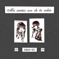 mis sue&ntilde;os son de tu adi&oacute;s - 2022-23