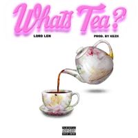 Lord Len - What&rsquo;s Tea?