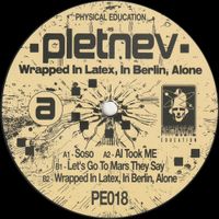 Pletnev - Wrapped In Latex, In Berlin, Alone