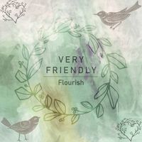 Very Friendly - Flourish