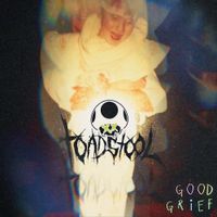 ToadStool - GOOD GRIEF