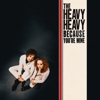 The Heavy Heavy - Because You're Mine