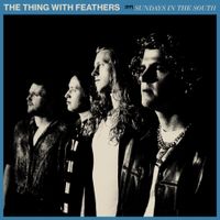 The Thing With Feathers - Sundays In The South