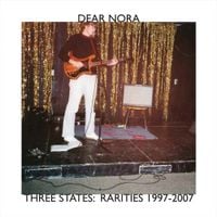 Dear Nora - Three States: Rarities 1997-2007