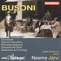 John Bradbury, BBC Philharmonic & Neeme Järvi - Busoni: Tanzwalzer; Clarinet Concertino; Berceuse Elégiaque; Geharnischte Suite; Sarabande and Cortège