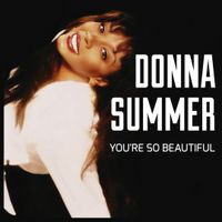Donna Summer - You're So Beautiful