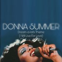 Donna Summer - Dream-A-Lot's Theme (I Will Live for Love)