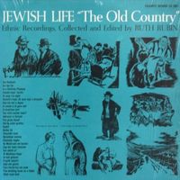 Ruth Rubin - Jewish Life "The Old Country"