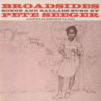 Pete Seeger - Broadsides - Songs and Ballads Sung by Pete Seeger