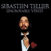 S&eacute;bastien Tellier - L'incroyable V&eacute;rit&eacute;