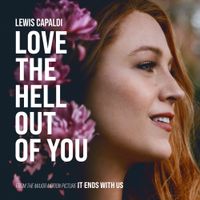 Lewis Capaldi - Love The Hell Out Of You - from The Motion Picture &lsquo;It Ends With Us&lsquo;