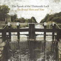 The Spook of the Thirteenth Lock - The Brutal Here And Now