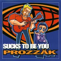Prozz&auml;k - Sucks To Be You