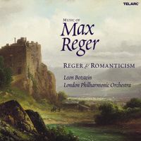 London Philharmonic Orchestra & Leon Botstein - Music of Max Reger: Reger & Romanticism
