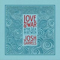 Josh Garrels - Love & War & the Sea in Between