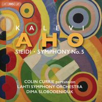 Lahti Symphony Orchestra - Kalevi Aho: Sieidi; Symphony No. 5