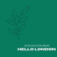 Hello London - At the End of the World - EP