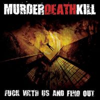 Murder Death Kill - Fuck With Us and Find Out