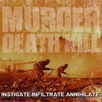 Murder Death Kill - Instigate Infiltrate Annihilate