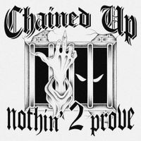 Chained Up - Nothin&rsquo; 2 Prove