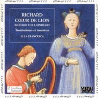 Alla Francesca - Richard C&oelig;ur de Lion : troubadours et trouv&egrave;res