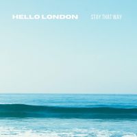 Hello London - Stay That Way