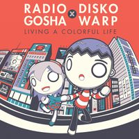 Disko Warp - Radio Gosha X Disko Warp ~Living a Colorful Life~