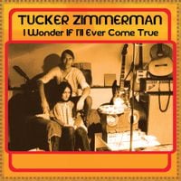 Tucker Zimmerman - I Wonder If I'll Ever Come True