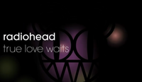 Radiohead - True Love Waits (90s band version)