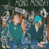 Rain On Fridays - Mono Monday