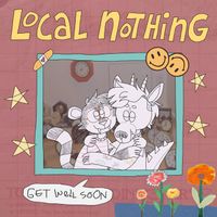 LOCAL NOTHING - Get Well Soon