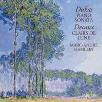 Marc-André Hamelin - Dukas: Piano Sonata; Decaux; Clairs de Lune