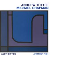 Andrew Tuttle And Michael Chapman - Another Tide, Another Fish